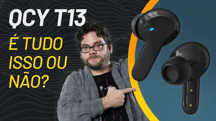 QCY T13: fone TWS barato e com ótimo áudio